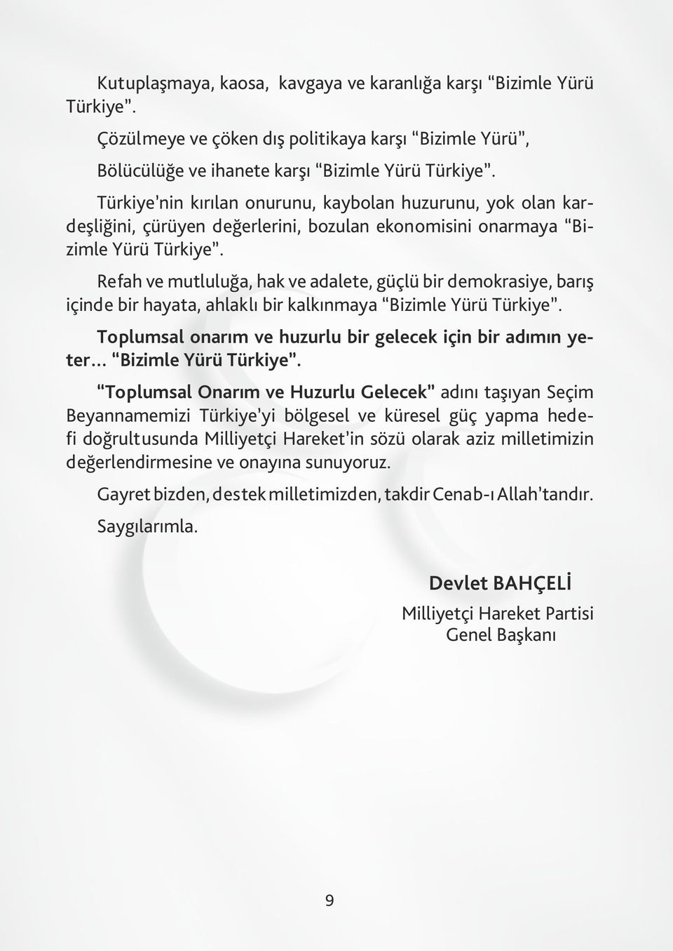 Refah ve mutluluğa, hak ve adalete, güçlü bir demokrasiye, barış içinde bir hayata, ahlaklı bir kalkınmaya Bizimle Yürü Türkiye.