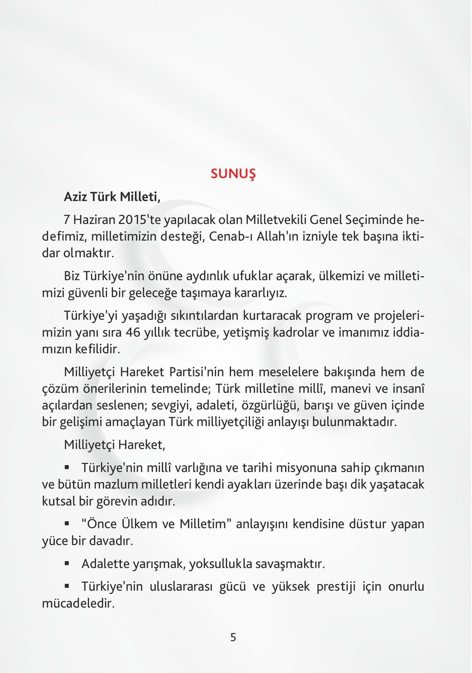 Türkiye yi yaşadığı sıkıntılardan kurtaracak program ve projelerimizin yanı sıra 46 yıllık tecrübe, yetişmiş kadrolar ve imanımız iddiamızın kefilidir.