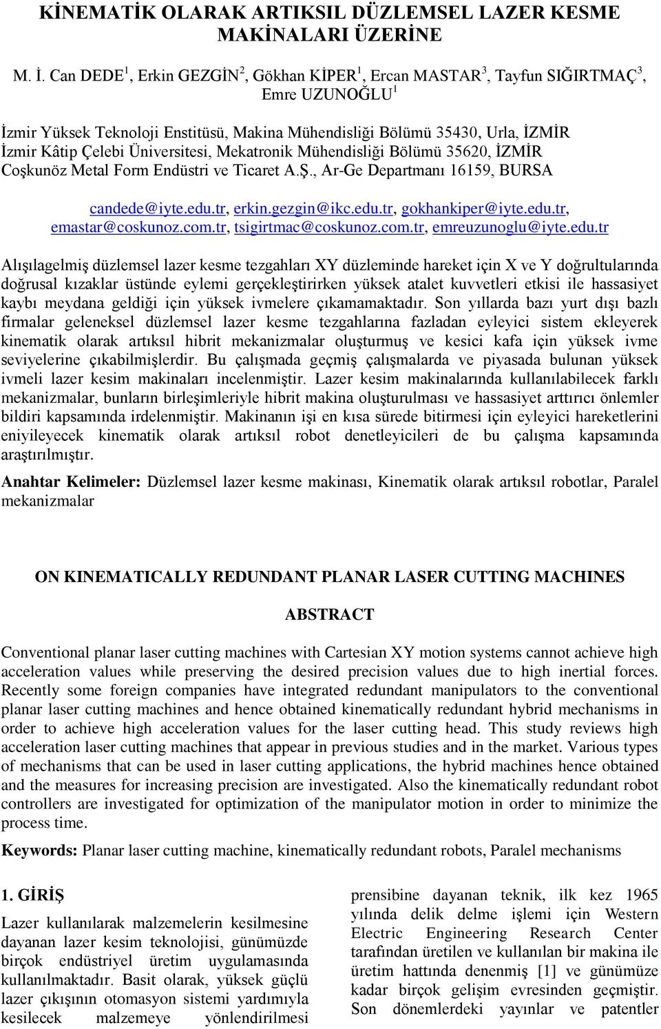 Üniversitesi, Mekatronik Mühendisliği Bölümü 35620, İZMİR Coşkunöz Metal Form Endüstri ve Ticaret A.Ş., Ar-Ge Departmanı 16159, BURSA candede@iyte.edu.tr, erkin.gezgin@ikc.edu.tr, gokhankiper@iyte.