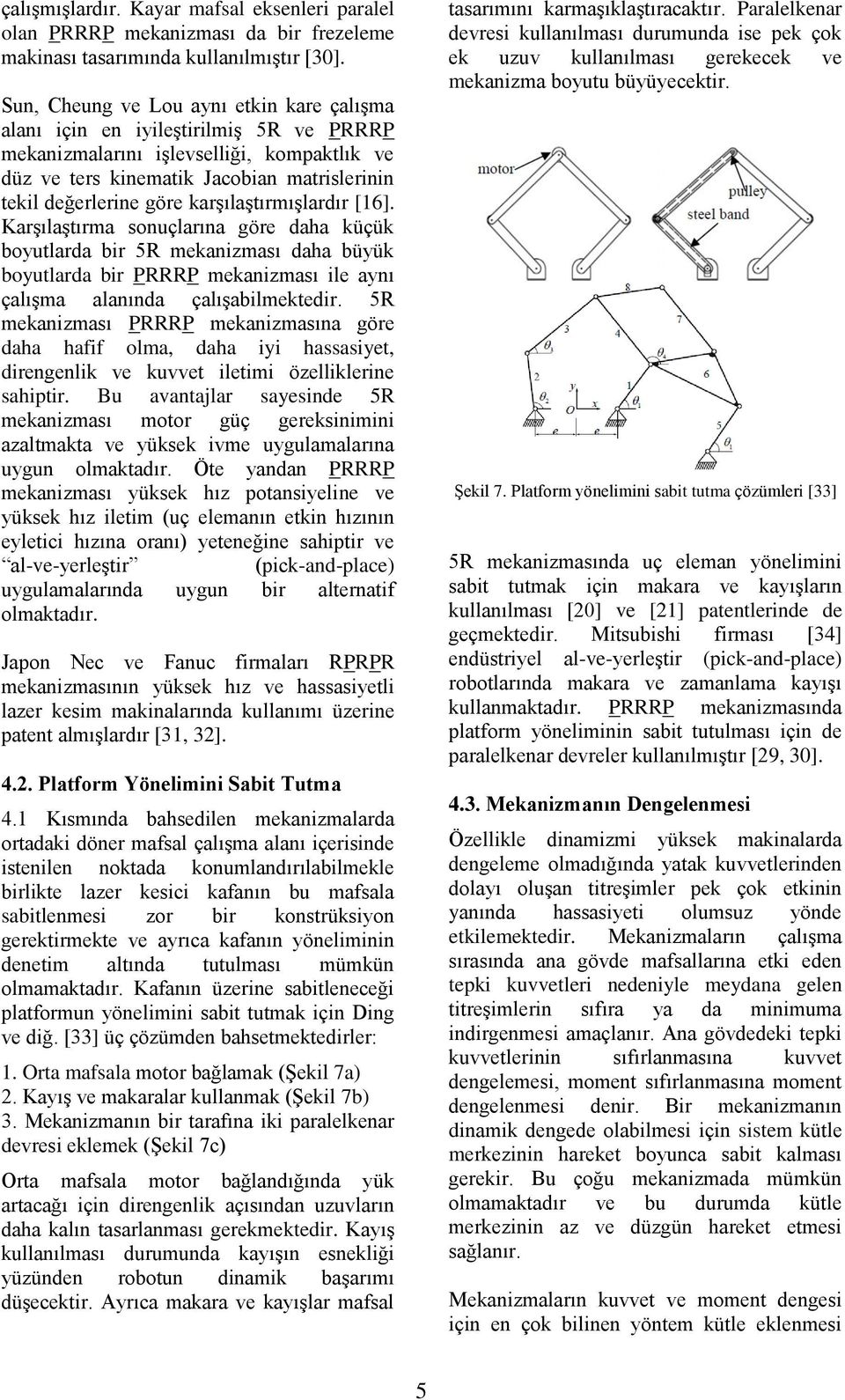 karşılaştırmışlardır [16]. Karşılaştırma sonuçlarına göre daha küçük boyutlarda bir 5R mekanizması daha büyük boyutlarda bir PRRRP mekanizması ile aynı çalışma alanında çalışabilmektedir.