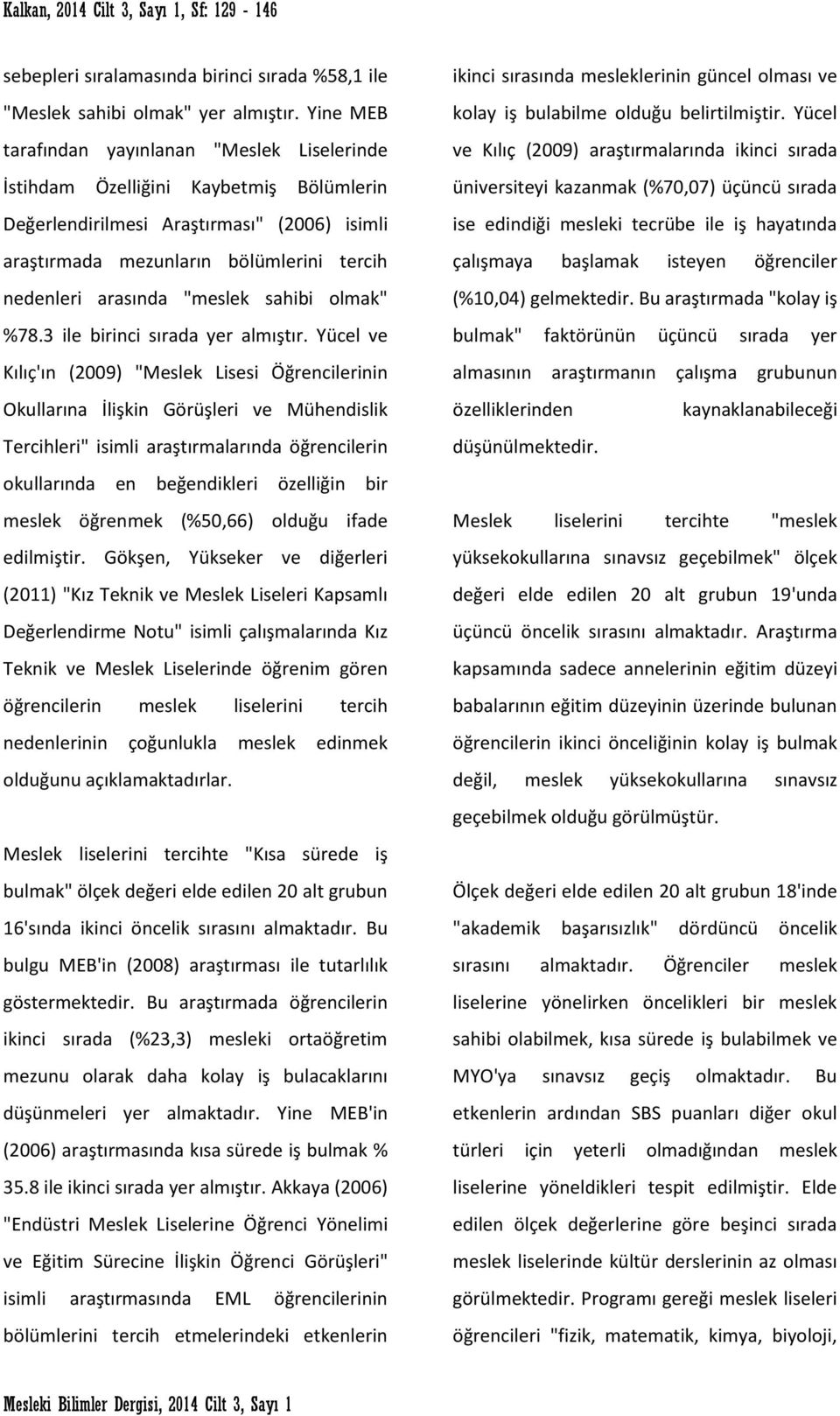 "meslek sahibi olmak" %78.3 ile birinci sırada yer almıştır.