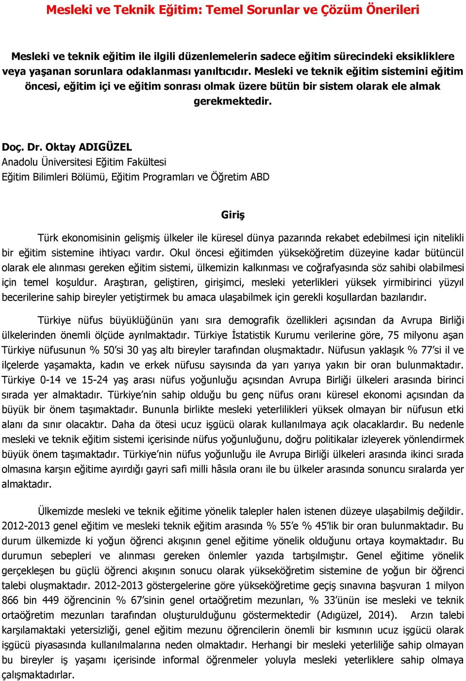 Oktay ADIGÜZEL Anadolu Üniversitesi Eğitim Fakültesi Eğitim Bilimleri Bölümü, Eğitim Programları ve Öğretim ABD Giriş Türk ekonomisinin gelişmiş ülkeler ile küresel dünya pazarında rekabet edebilmesi