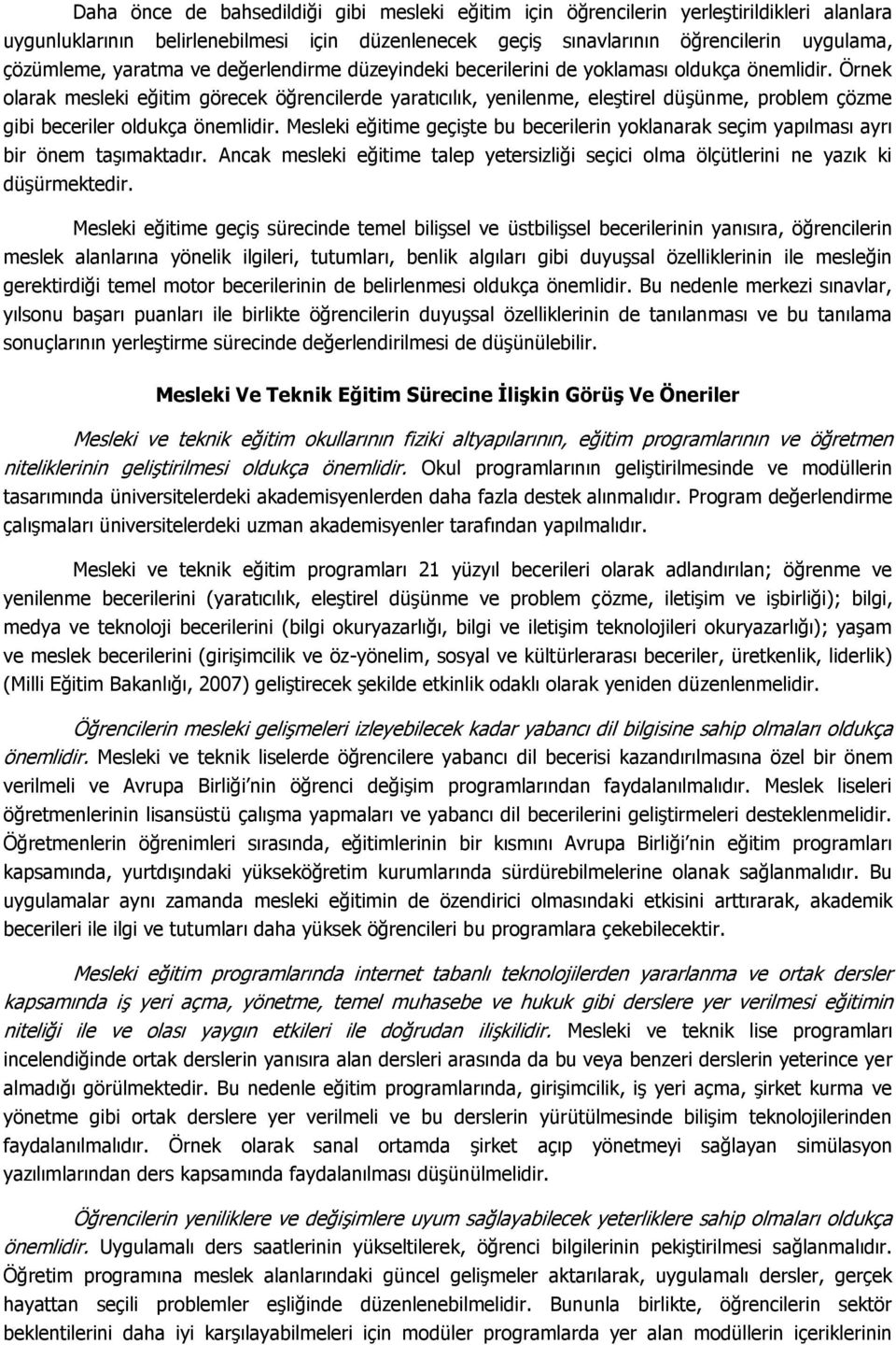 Örnek olarak mesleki eğitim görecek öğrencilerde yaratıcılık, yenilenme, eleştirel düşünme, problem çözme gibi beceriler oldukça önemlidir.