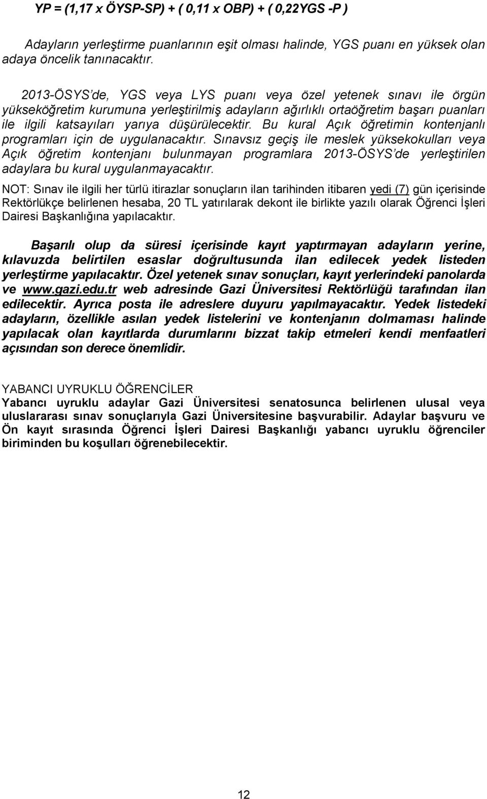 Bu kural Açık öğretimin kontenjanlı programları için de uygulanacaktır.