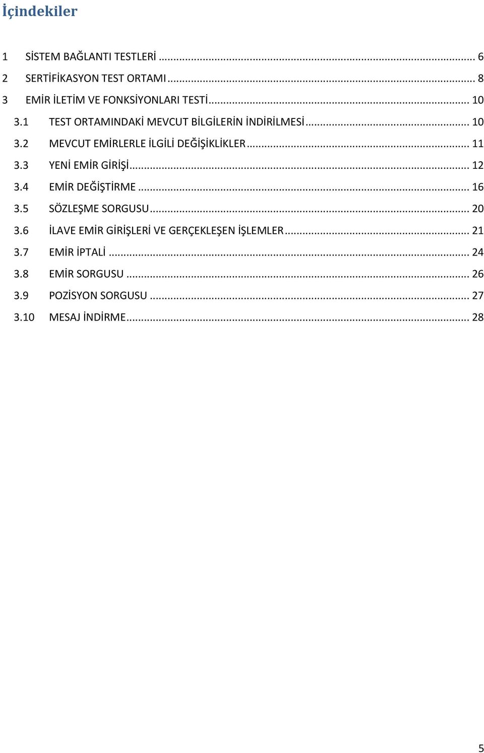 11 33 YENİ EMİR GİRİŞİ 12 34 EMİR DEĞİŞTİRME 16 35 SÖZLEŞME SORGUSU 20 36 İLAVE EMİR GİRİŞLERİ VE