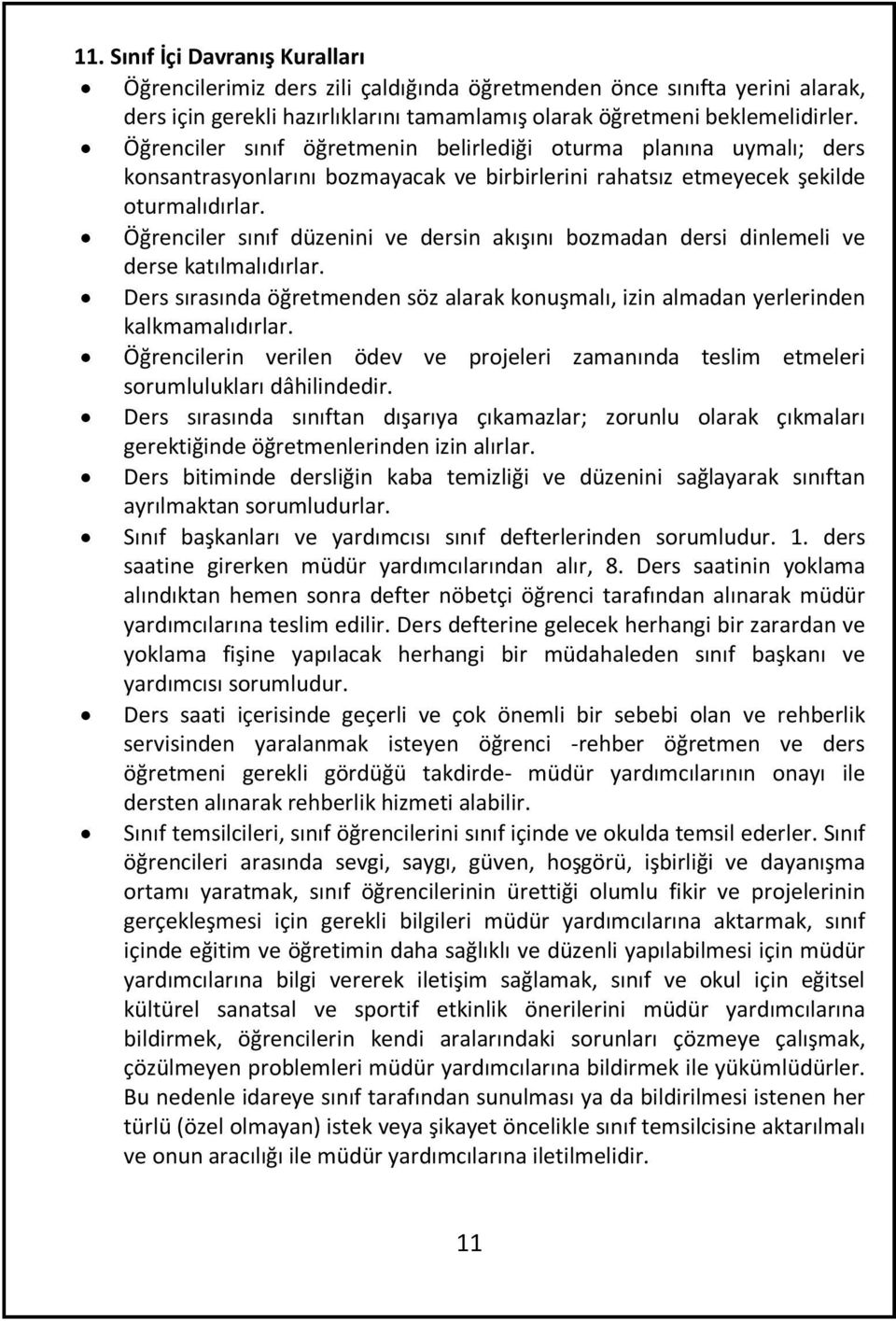 Öğrenciler sınıf düzenini ve dersin akışını bozmadan dersi dinlemeli ve derse katılmalıdırlar. Ders sırasında öğretmenden söz alarak konuşmalı, izin almadan yerlerinden kalkmamalıdırlar.