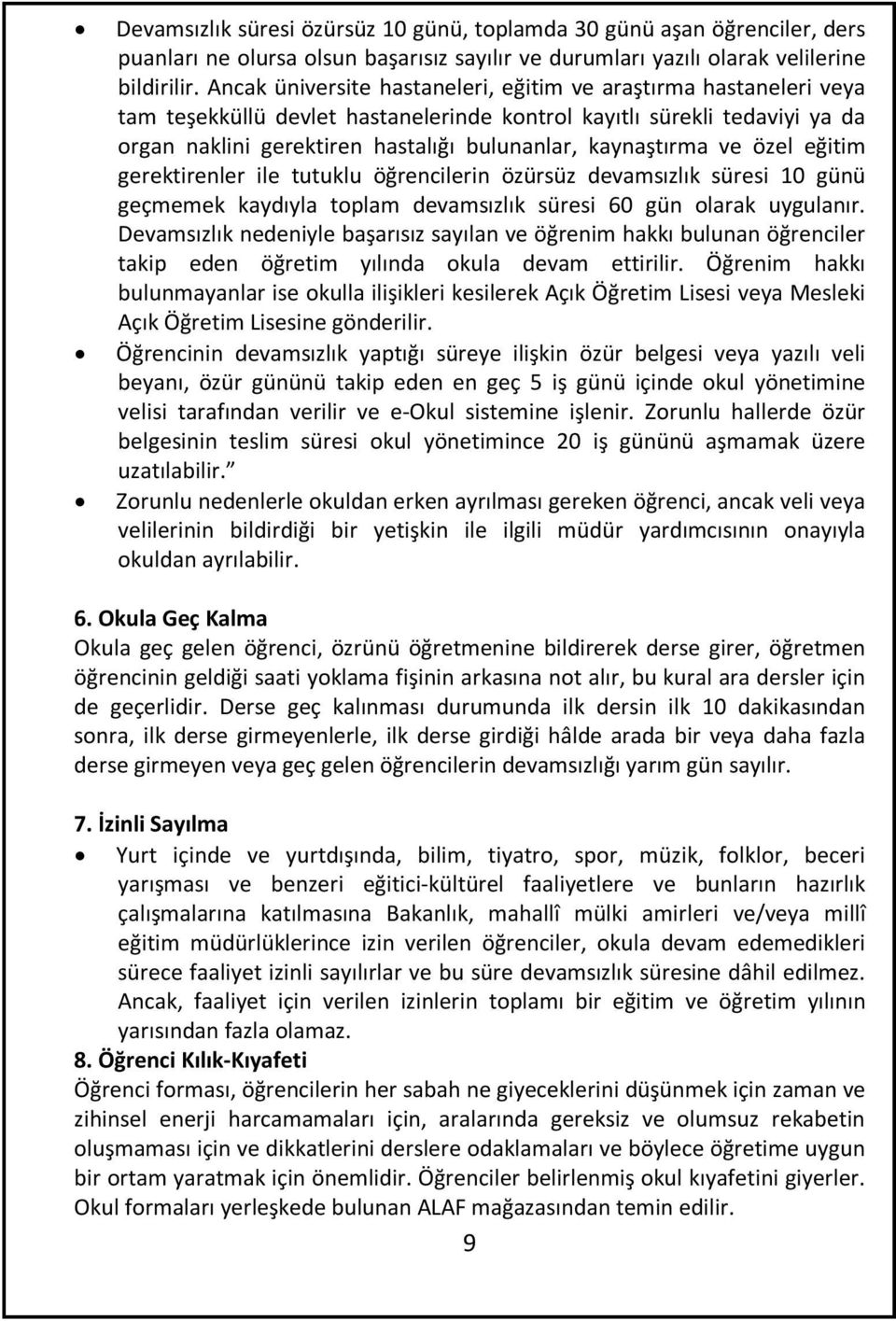 kaynaştırma ve özel eğitim gerektirenler ile tutuklu öğrencilerin özürsüz devamsızlık süresi 10 günü geçmemek kaydıyla toplam devamsızlık süresi 60 gün olarak uygulanır.