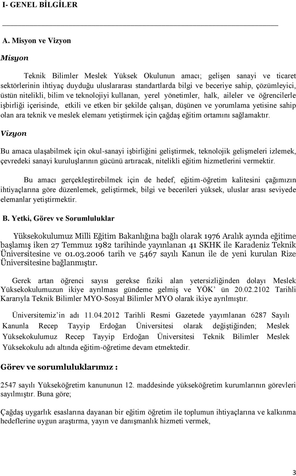 nitelikli, bilim ve teknolojiyi kullanan, yerel yönetimler, halk, aileler ve öğrencilerle işbirliği içerisinde, etkili ve etken bir şekilde çalışan, düşünen ve yorumlama yetisine sahip olan ara