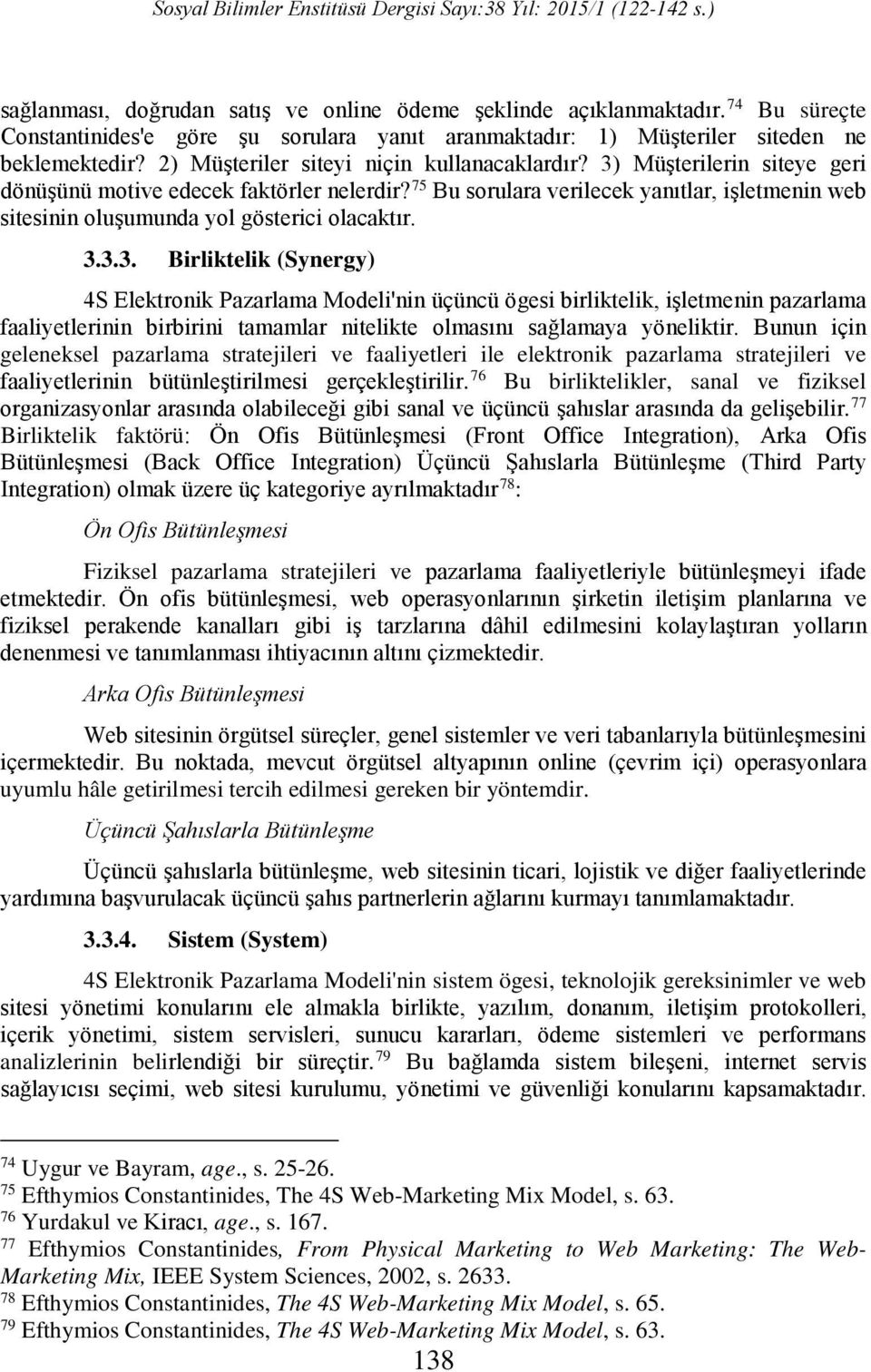 75 Bu sorulara verilecek yanıtlar, işletmenin web sitesinin oluşumunda yol gösterici olacaktır. 3.