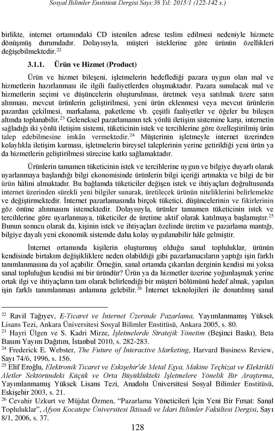 Pazara sunulacak mal ve hizmetlerin seçimi ve düşüncelerin oluşturulması, üretmek veya satılmak üzere satın alınması, mevcut ürünlerin geliştirilmesi, yeni ürün eklenmesi veya mevcut ürünlerin