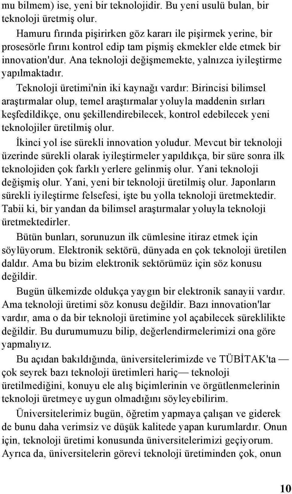 Ana teknoloji değişmemekte, yalnızca iyileştirme yapılmaktadır.