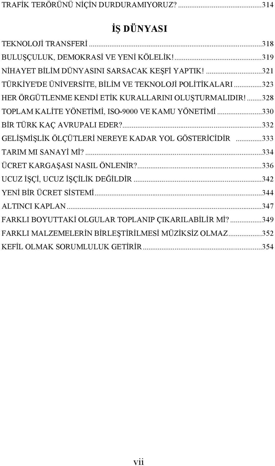 ..330 BİR TÜRK KAÇ AVRUPALI EDER?...332 GELİŞMİŞLİK ÖLÇÜTLERİ NEREYE KADAR YOL GÖSTERİCİDİR...333 TARIM MI SANAYİ Mİ?...334 ÜCRET KARGAŞASI NASIL ÖNLENİR?