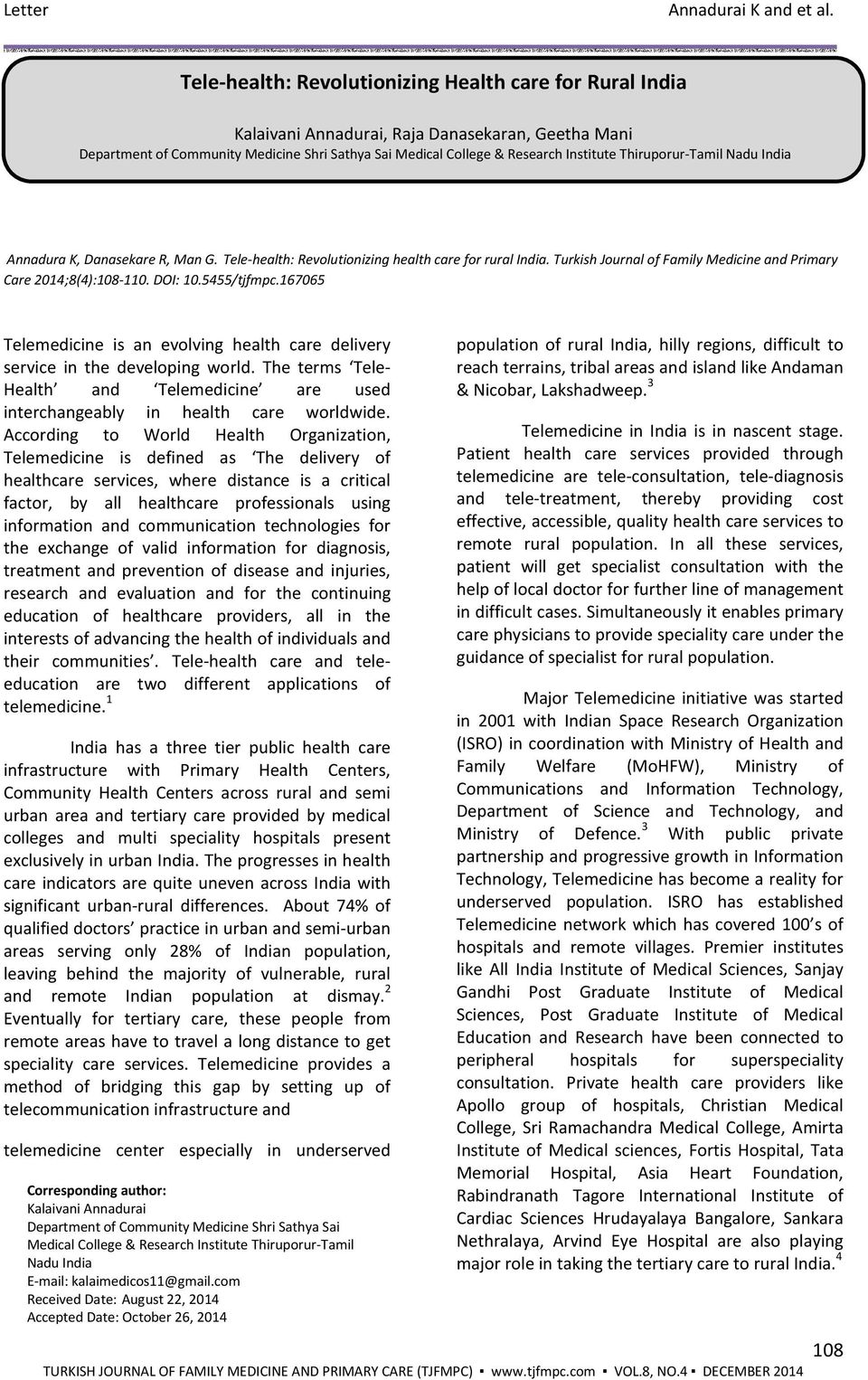 Thiruporur-Tamil Nadu India Annadura K, Danasekare R, Man G. Tele-health: Revolutionizing health care for rural India. Turkish Journal of Family Medicine and Primary Care 2014;8(4):108-110. DOI: 10.