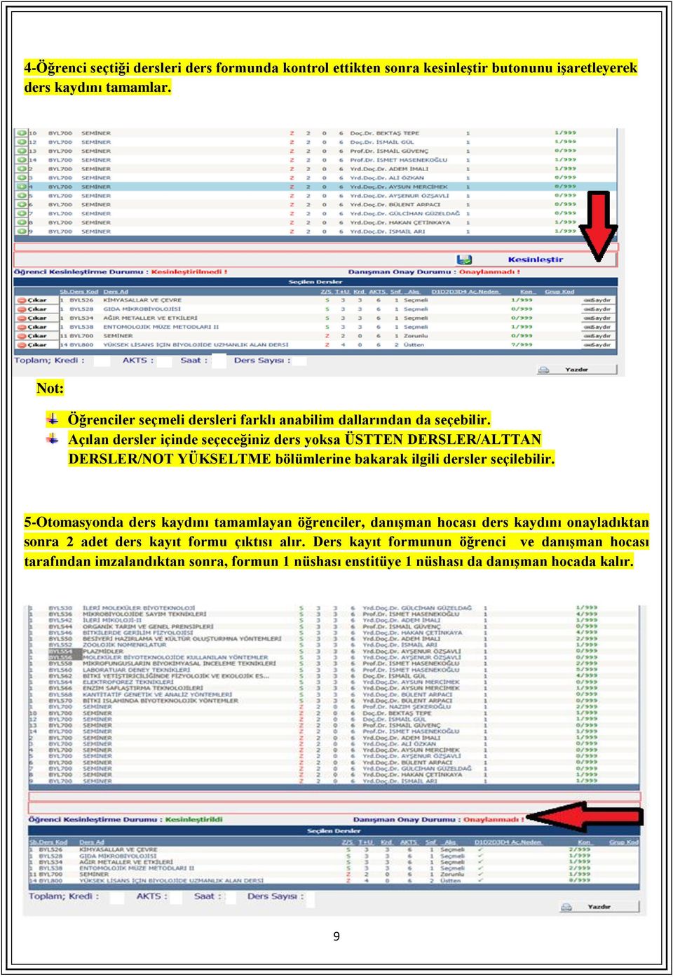 Açılan dersler içinde seçeceğiniz ders yoksa ÜSTTEN DERSLER/ALTTAN DERSLER/NOT YÜKSELTME bölümlerine bakarak ilgili dersler seçilebilir.