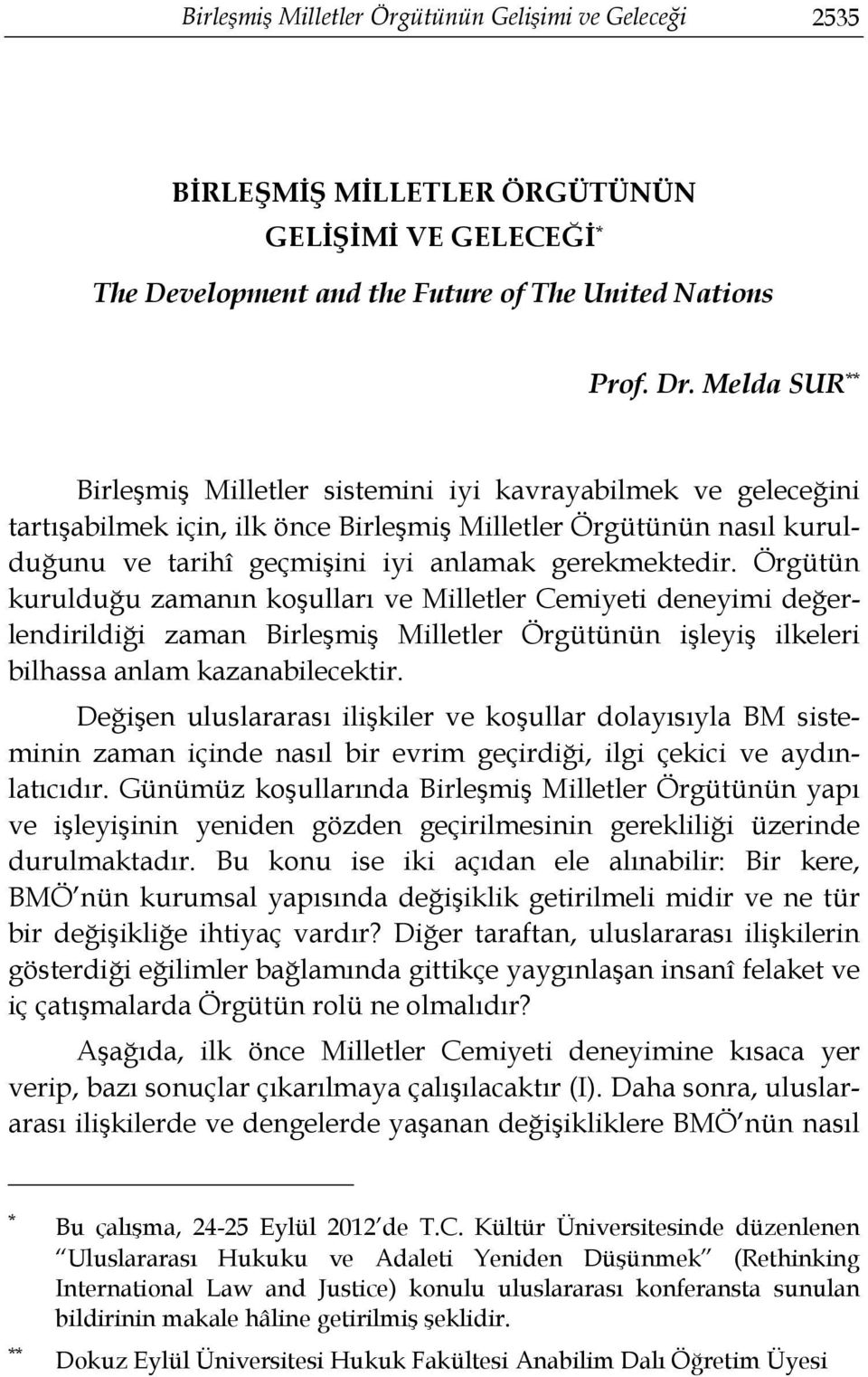 Örgütün kurulduğu zamanın koşulları ve Milletler Cemiyeti deneyimi değerlendirildiği zaman Birleşmiş Milletler Örgütünün işleyiş ilkeleri bilhassa anlam kazanabilecektir.