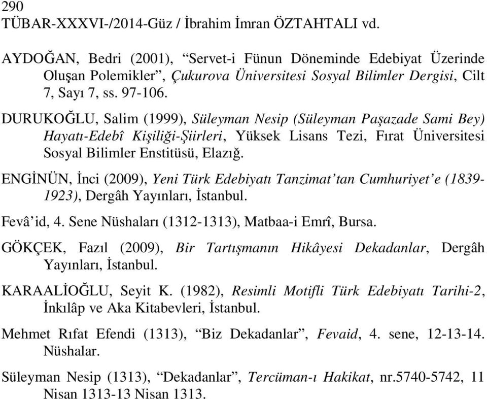 DURUKOĞLU, Salim (1999), Süleyman Nesip (Süleyman Paşazade Sami Bey) Hayatı-Edebî Kişiliği-Şiirleri, Yüksek Lisans Tezi, Fırat Üniversitesi Sosyal Bilimler Enstitüsü, Elazığ.