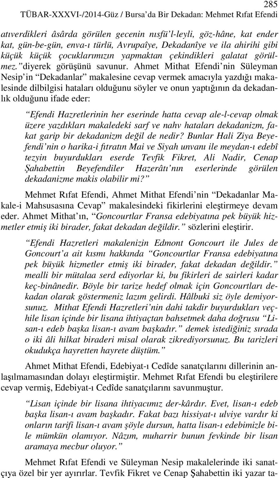 Ahmet Mithat Efendi nin Süleyman Nesip in Dekadanlar makalesine cevap vermek amacıyla yazdığı makalesinde dilbilgisi hataları olduğunu söyler ve onun yaptığının da dekadanlık olduğunu ifade eder: