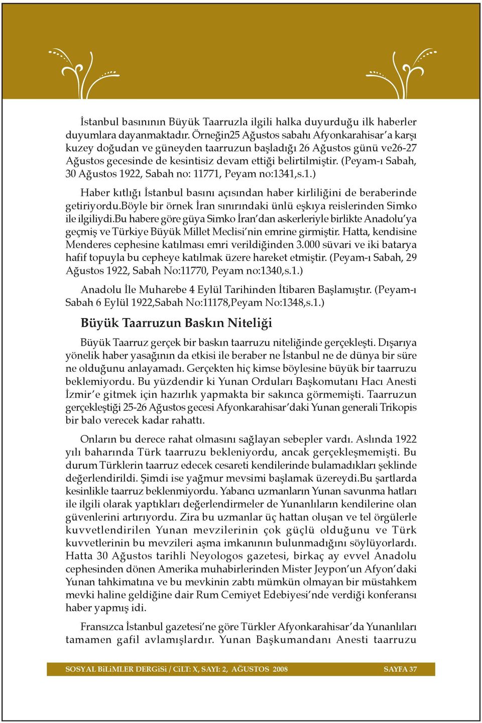 (Peyam- Sabah, 30 A ustos 1922, Sabah no: 11771, Peyam no:1341,s.1.) Haber k tl stanbul bas n aç s ndan haber kirlili ini de beraberinde getiriyordu.