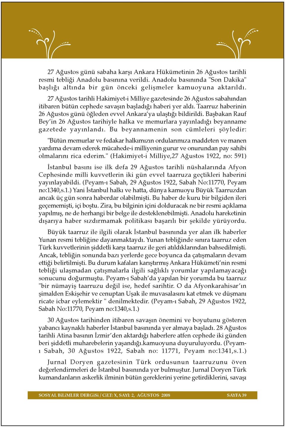 Taarruz haberinin 26 A ustos günü ö leden evvel Ankara ya ulaflt bildirildi. Baflbakan Rauf Bey in 26 A ustos tarihiyle halka ve memurlara yay nlad beyanname gazetede yay nland.