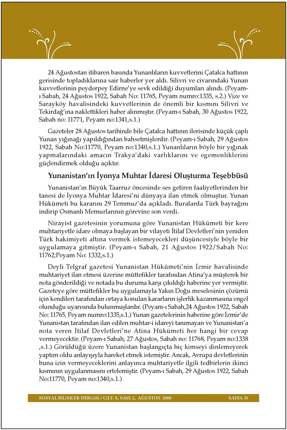 A ustos 1922, Sabah No: 11765, Peyam numro:1335, s.2.) Vize ve Sarayköy havalisindeki kuvvetlerinin de önemli bir k sm n Silivri ve Tekirda na naklettikleri haber al nm flt r.