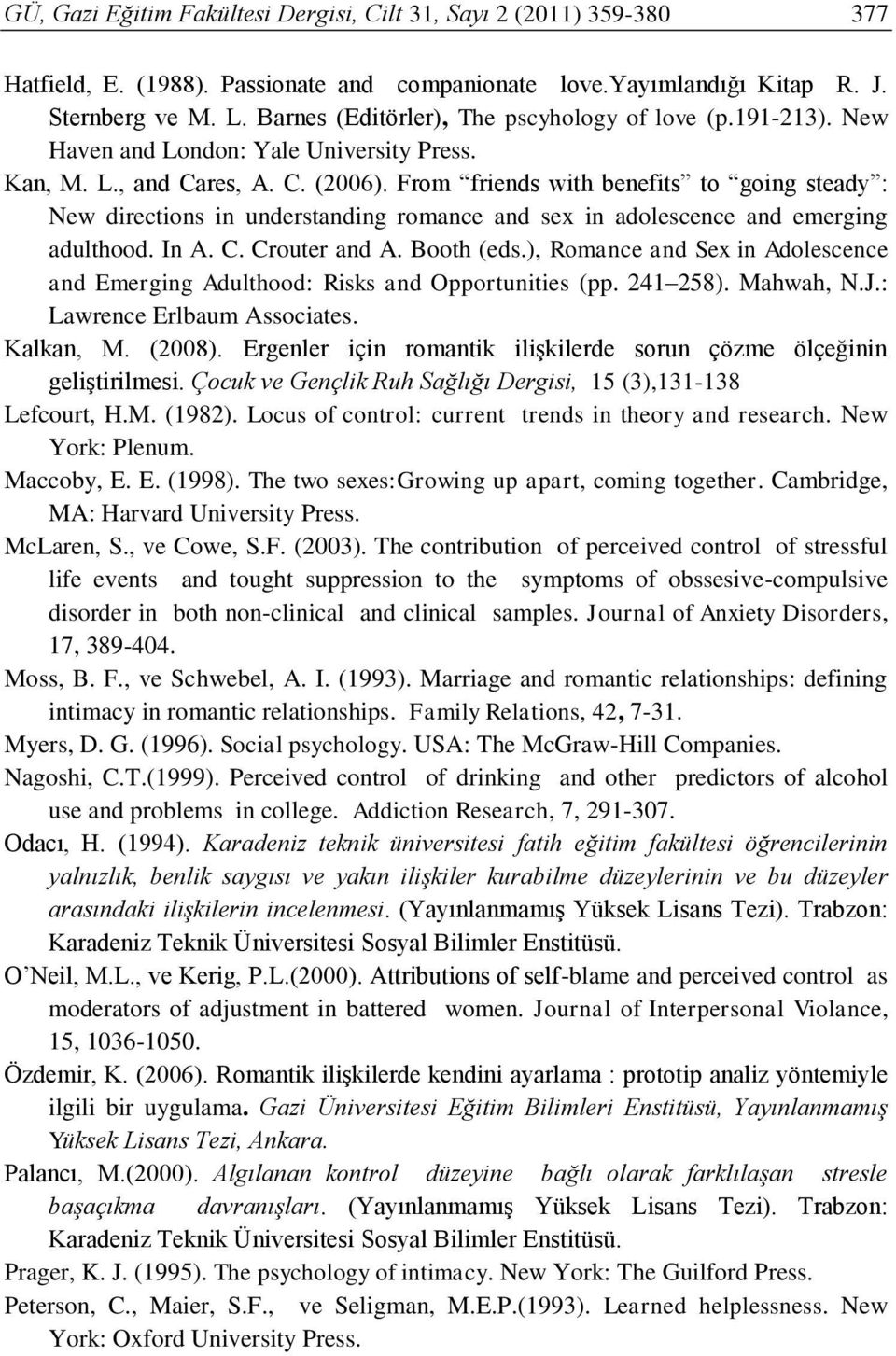 From friends with benefits to going steady : New directions in understanding romance and sex in adolescence and emerging adulthood. In A. C. Crouter and A. Booth (eds.