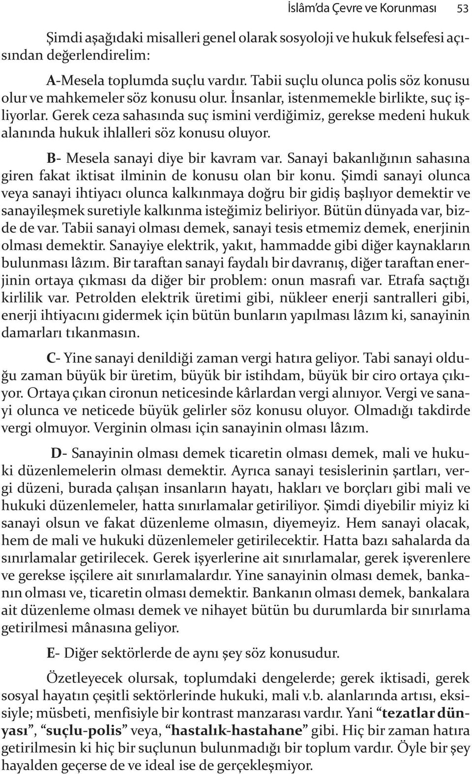 Ge rek ce za sa ha s n da suç is mi ni ver di &i miz, ge rek se me de ni hu kuk ala n n da hu kuk ih lal le ri söz ko nu su olu yor. B- Me se la sa na yi di ye bir kav ram var.