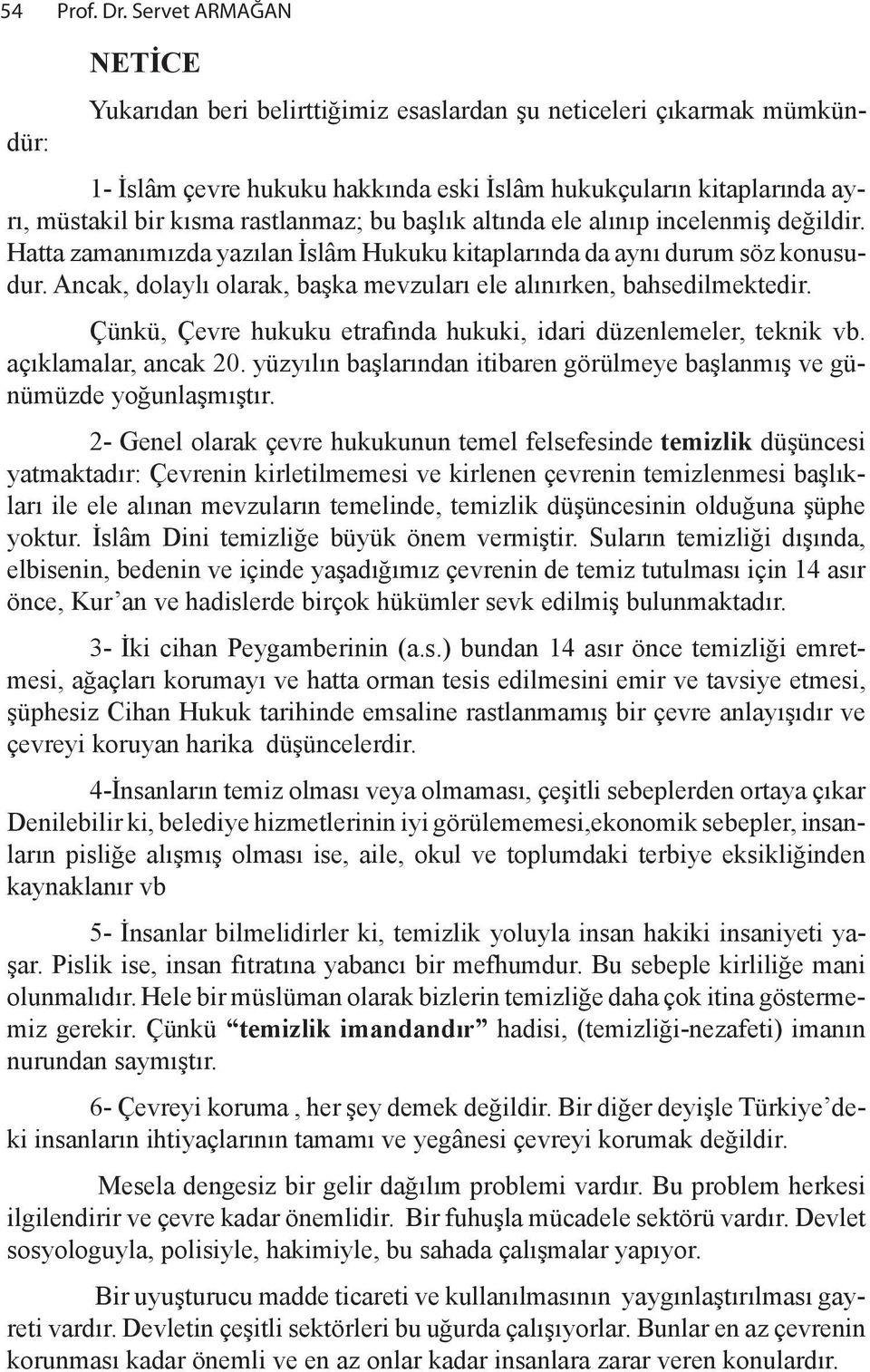 s lâm Hu ku ku ki tap la r n da da ay n du rum söz ko nu sudur. An cak, do lay l ola rak, ba" ka mev zu la r ele al n r ken, bah se dil mek te dir.