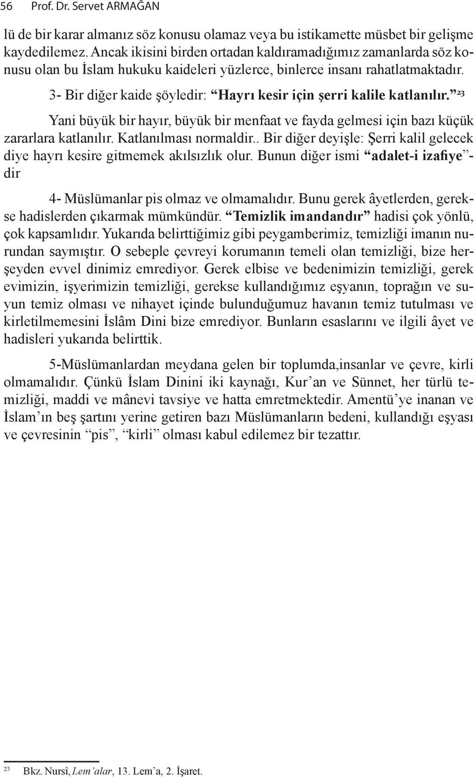 3- Bir di #er ka ide "öy le dir: Hay r ke sir için #er ri kalile kat lan l r. 23 Yani büyük bir hay r, büyük bir men faat ve fay da gel mesi için baz küçük zarar lara kat lan l r.