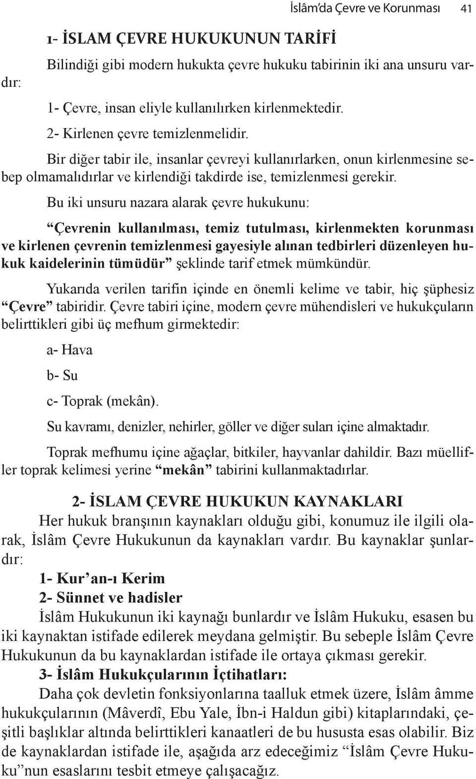 Bir di #er ta bir ile, in san lar çev re yi kul la n r lar ken, onun kir len me si ne sebep ol ma ma l d r lar ve kir len di #i tak dir de ise, te miz len me si ge re kir.