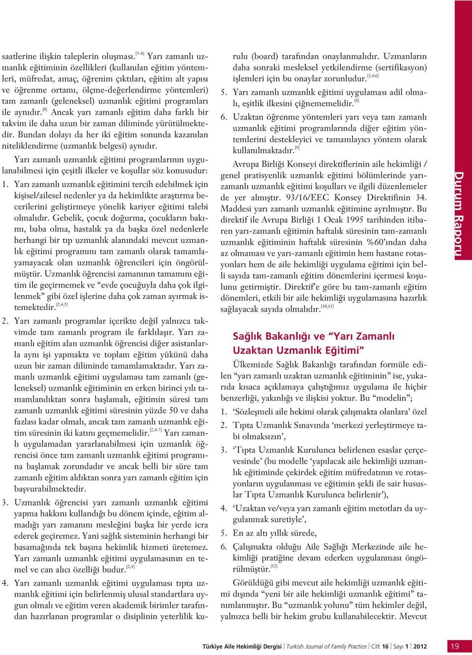 (geleneksel) uzmanl k e itimi programlar ile ayn d r. [8] Ancak yar zamanl e itim daha farkl bir takvim ile daha uzun bir zaman diliminde yürütülmektedir.