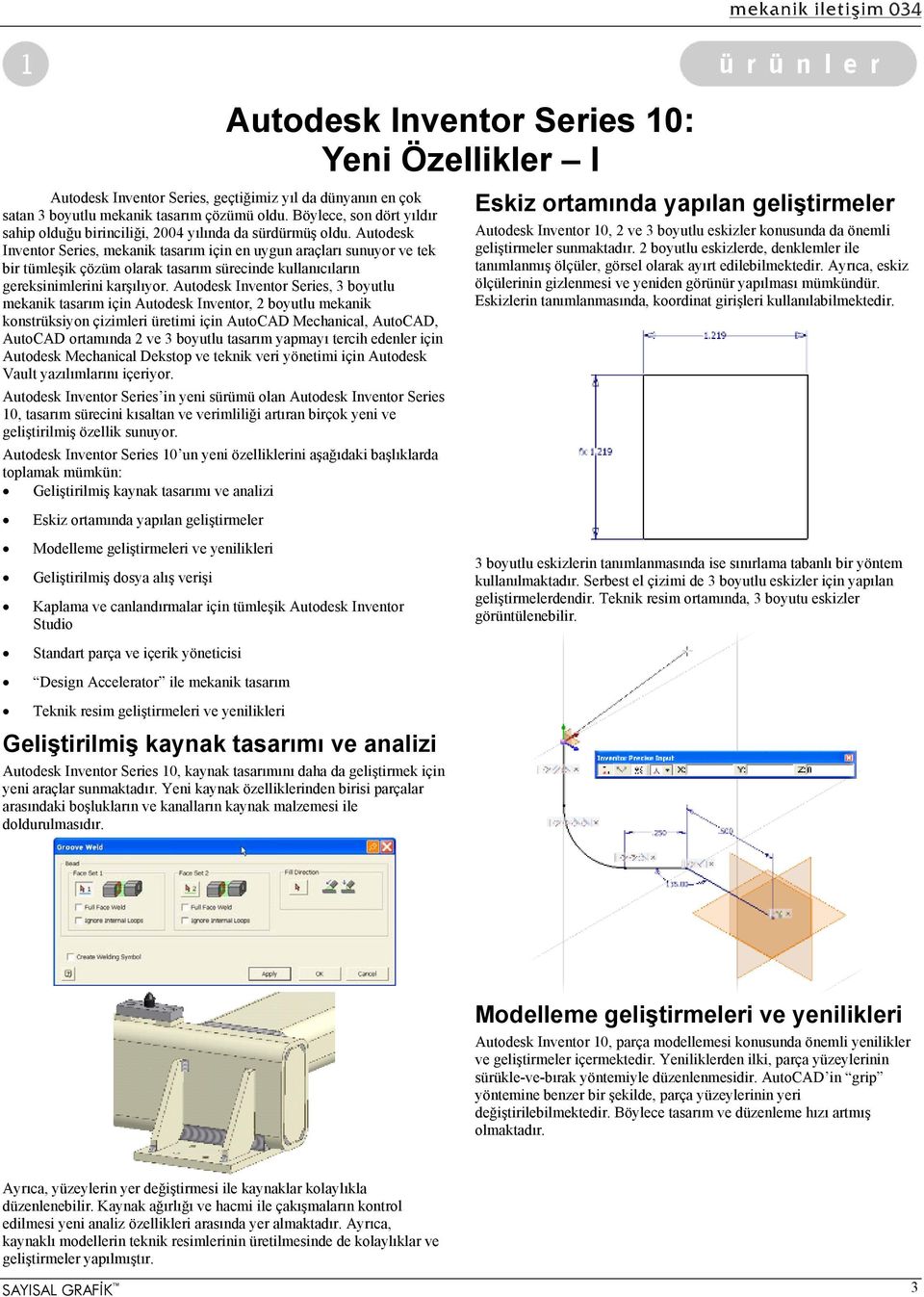 Autodesk Inventor Series, mekanik tasarım için en uygun araçları sunuyor ve tek bir tümleşik çözüm olarak tasarım sürecinde kullanıcıların gereksinimlerini karşılıyor.