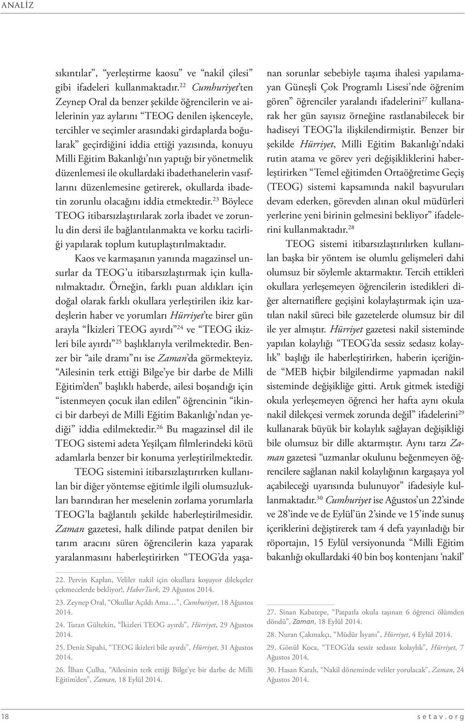 yazısında, konuyu Milli Eğitim Bakanlığı nın yaptığı bir yönetmelik düzenlemesi ile okullardaki ibadethanelerin vasıflarını düzenlemesine getirerek, okullarda ibadetin zorunlu olacağını iddia