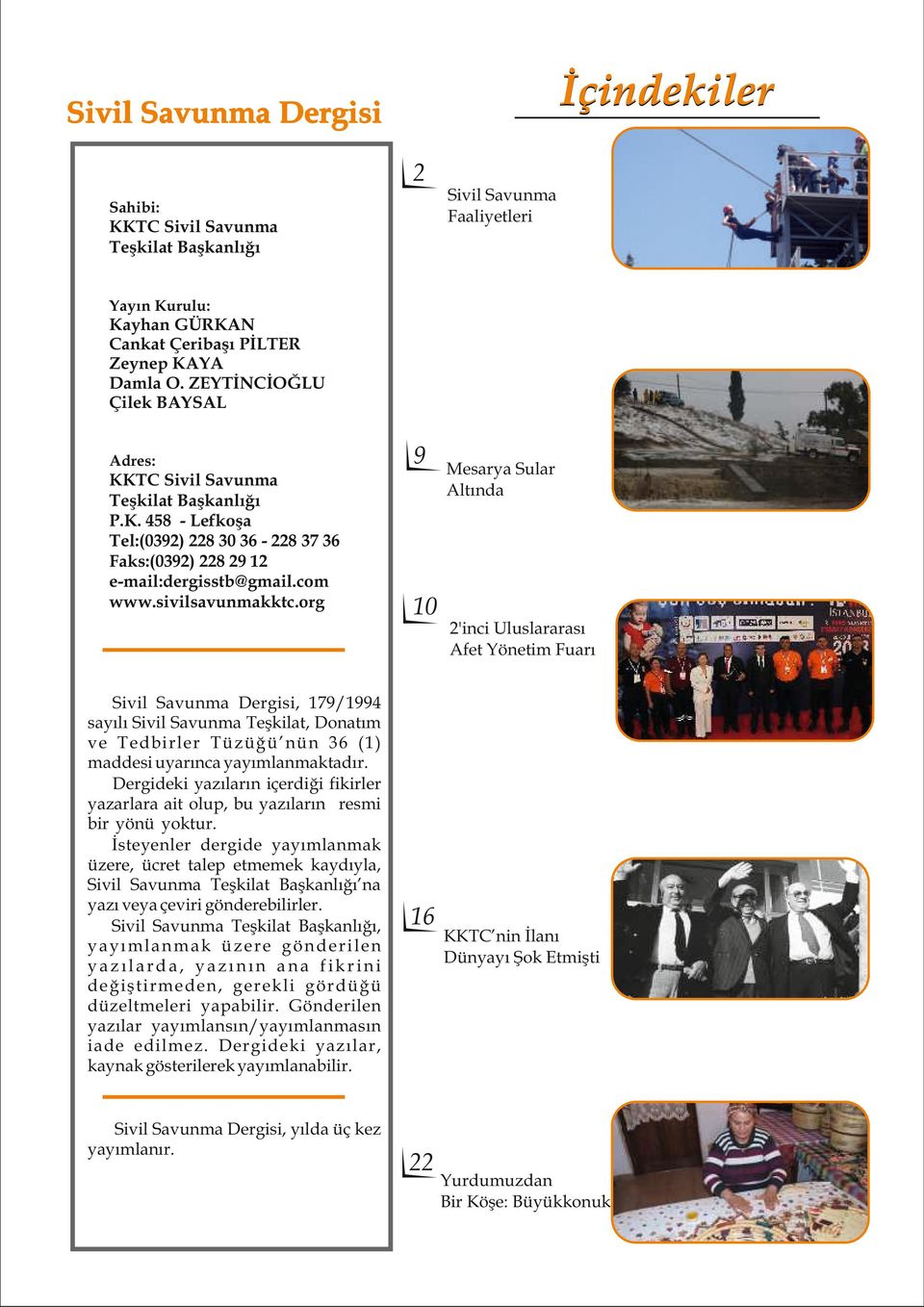org 9 Mesarya Sular Altında 10 2'inci Uluslararası Afet Yönetim Fuarı Sivil Savunma Dergisi, 179/1994 sayılı Sivil Savunma Teşkilat, Donatım ve Tedbirler Tüzüğü nün 36 (1) maddesi uyarınca