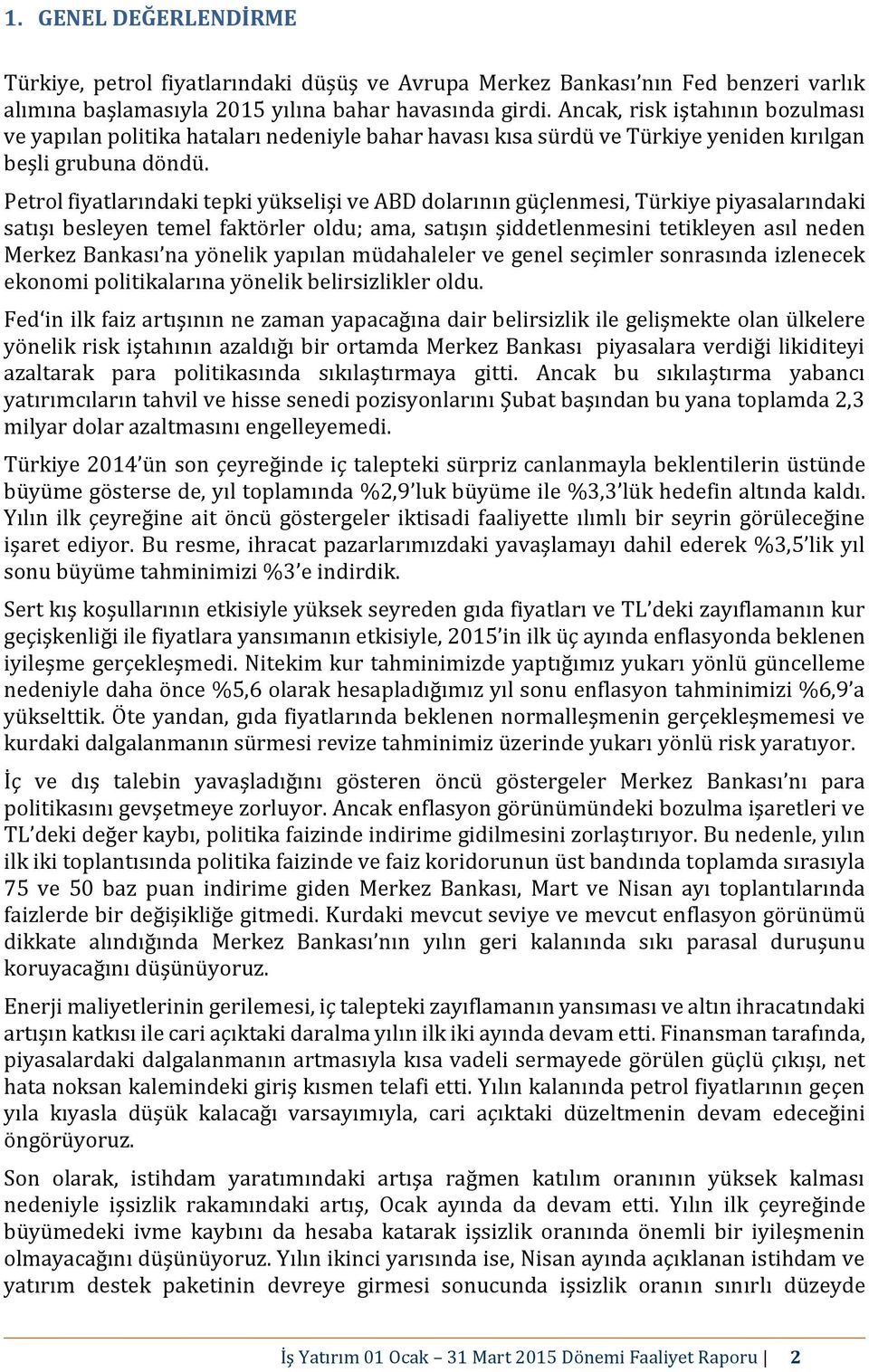 Petrol fiyatlarındaki tepki yükselişi ve ABD dolarının güçlenmesi, Türkiye piyasalarındaki satışı besleyen temel faktörler oldu; ama, satışın şiddetlenmesini tetikleyen asıl neden Merkez Bankası na