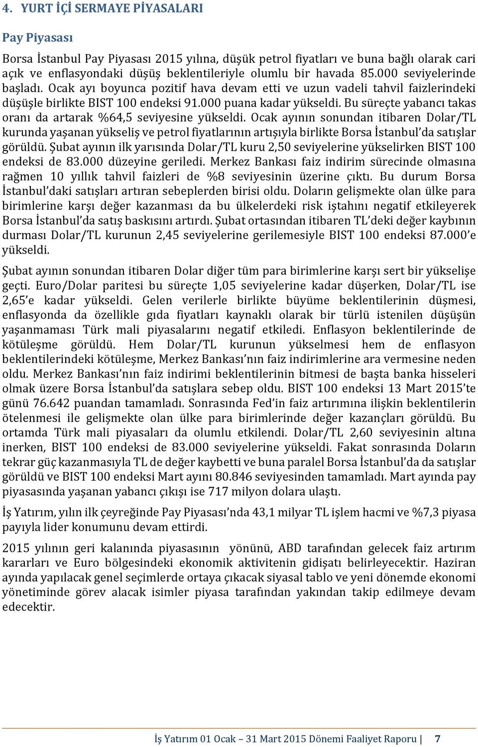 Bu süreçte yabancı takas oranı da artarak %64,5 seviyesine yükseldi.