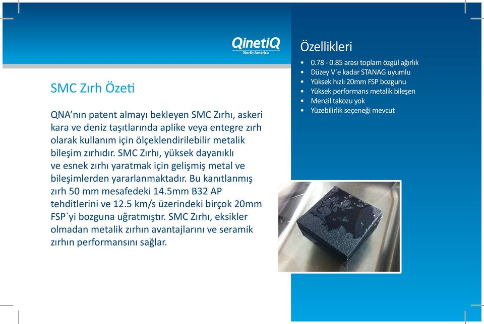 5mm B32 AP tehditlerini ve 12.5 km/s üzerindeki birçok 20mm FSP`yi bozguna uğratmıştır.