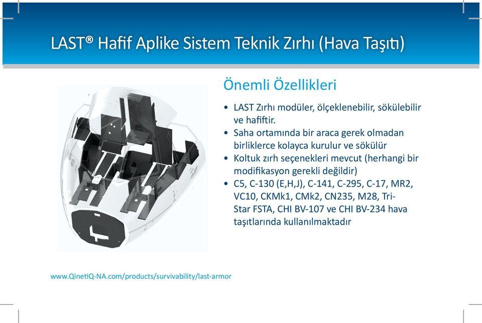 Saha ortamında bir araca gerek olmadan birliklerce kolayca kurulur ve sökülür Koltuk zırh seçenekleri mevcut (herhangi bir