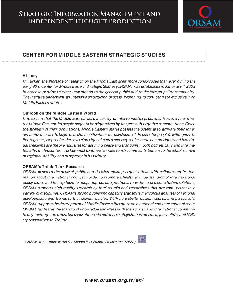 Center for Middle Eastern Strategic Studies (ORSAM) was established in Janu- ary 1, 2009 in order to provide relevant information to the general public and to the foreign policy community.