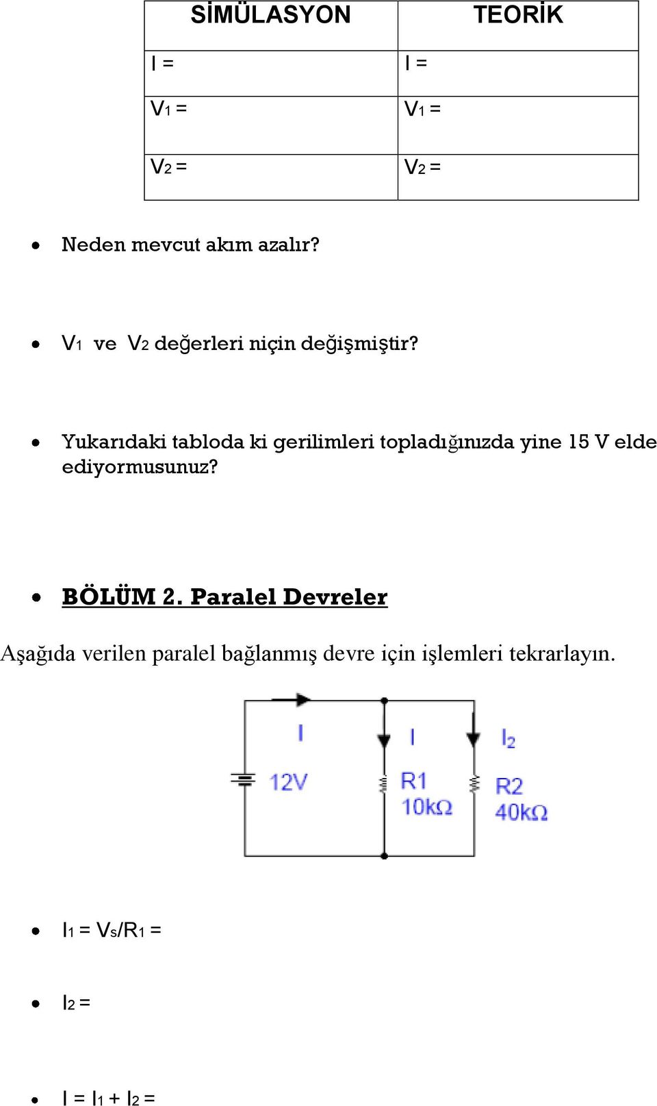 Yukarıdaki tabloda ki gerilimleri topladığınızda yine 15 V elde