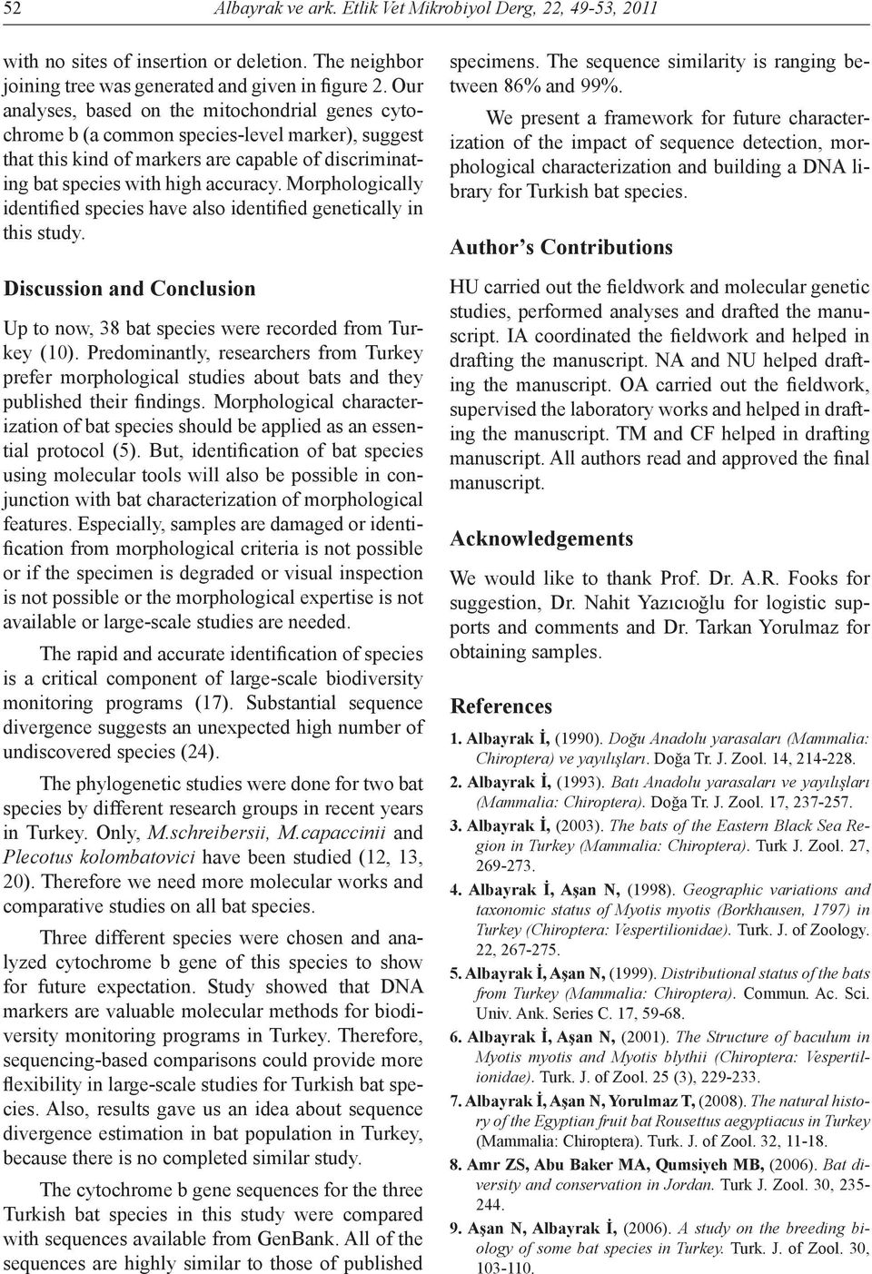 Morphologically identified species have also identified genetically in this study. Discussion and Conclusion Up to now, 38 bat species were recorded from Turkey (10).