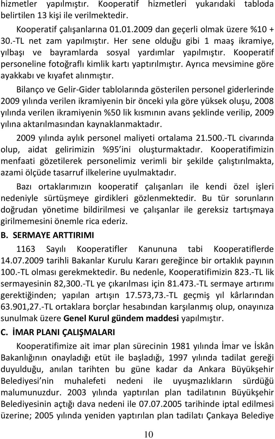 Ayrıca mevsimine göre ayakkabı ve kıyafet alınmıştır.