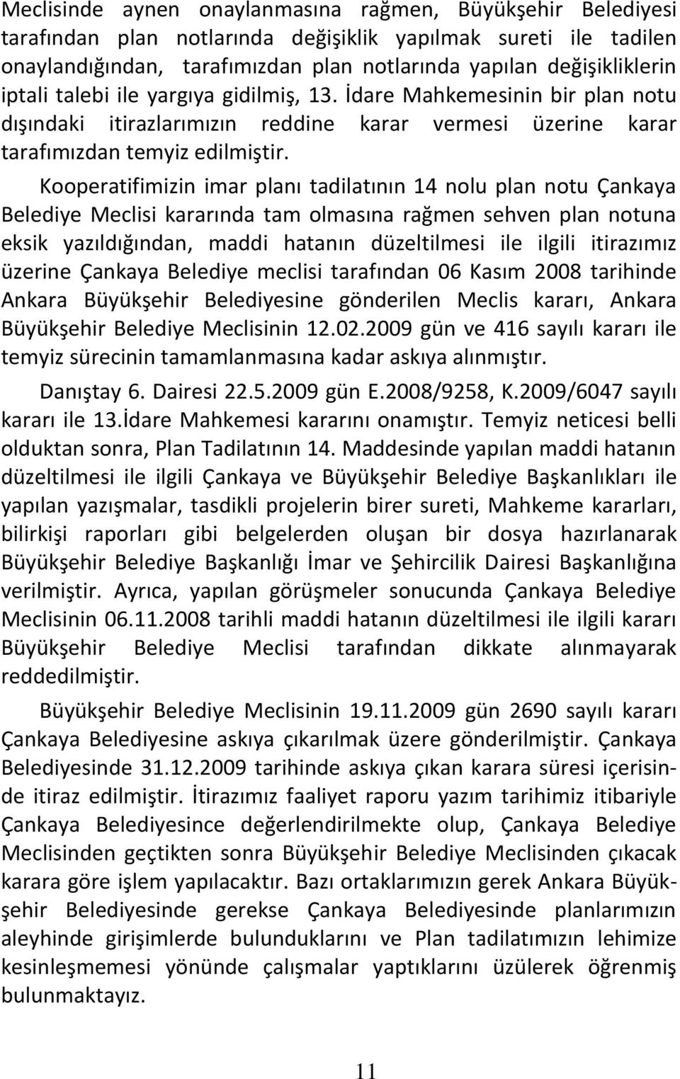 Kooperatifimizin imar planı tadilatının 14 nolu plan notu Çankaya Belediye Meclisi kararında tam olmasına rağmen sehven plan notuna eksik yazıldığından, maddi hatanın düzeltilmesi ile ilgili