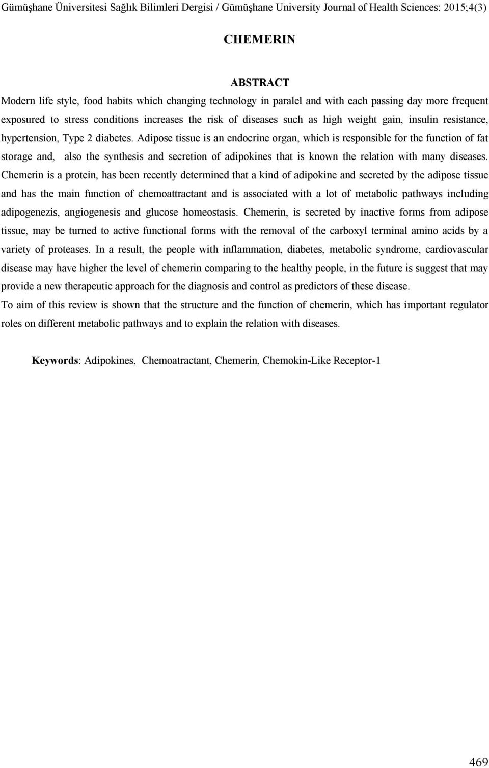 Adipose tissue is an endocrine organ, which is responsible for the function of fat storage and, also the synthesis and secretion of adipokines that is known the relation with many diseases.