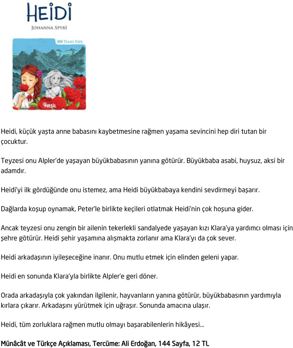 Dağlarda koşup oynamak, Peter le birlikte keçileri otlatmak Heidi nin çok hoşuna gider.