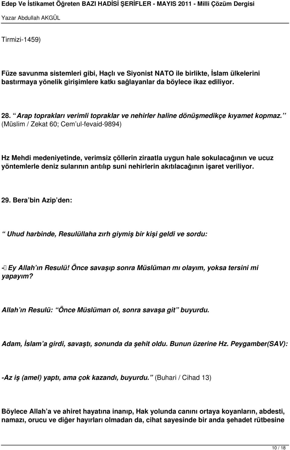 (Müslim / Zekat 60; Cem ul-fevaid-9894) Hz Mehdi medeniyetinde, verimsiz çöllerin ziraatla uygun hale sokulacağının ve ucuz yöntemlerle deniz sularının arıtılıp suni nehirlerin akıtılacağının işaret