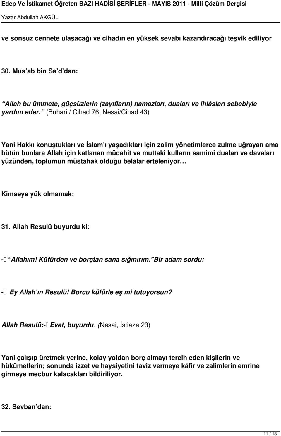 (Buhari / Cihad 76; Nesai/Cihad 43) Yani Hakkı konuştukları ve İslam ı yaşadıkları için zalim yönetimlerce zulme uğrayan ama bütün bunlara Allah için katlanan mücahit ve muttaki kulların samimi