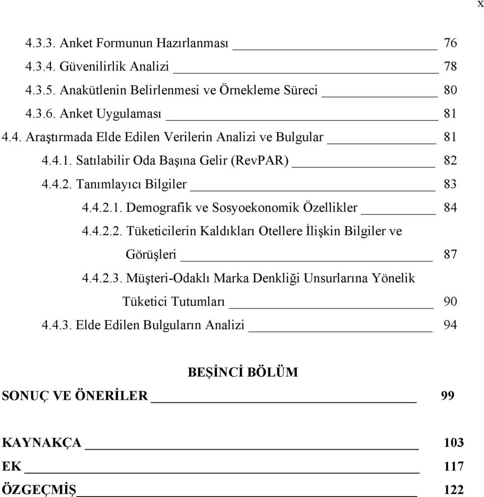 4.2.2. Tüketicilerin Kaldıkları Otellere İlişkin Bilgiler ve Görüşleri 87 4.4.2.3.