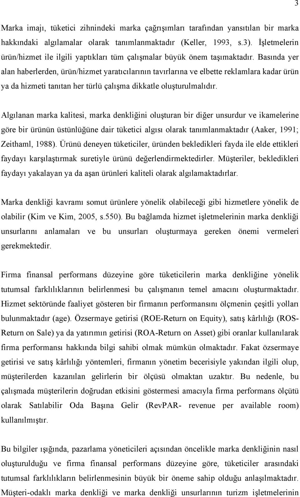 Basında yer alan haberlerden, ürün/hizmet yaratıcılarının tavırlarına ve elbette reklamlara kadar ürün ya da hizmeti tanıtan her türlü çalışma dikkatle oluşturulmalıdır.