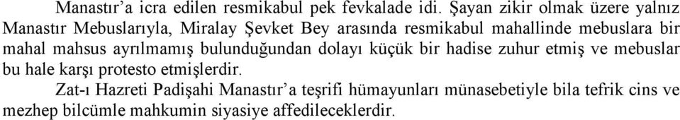 mebuslara bir mahal mahsus ayrılmamış bulunduğundan dolayı küçük bir hadise zuhur etmiş ve mebuslar bu hale