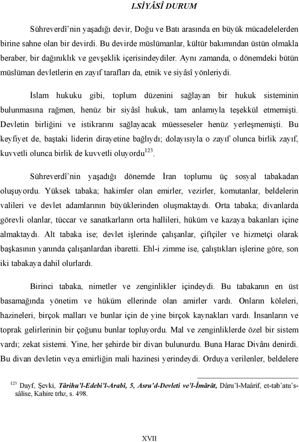 Aynı zamanda, o dönemdeki bütün müslüman devletlerin en zayıf tarafları da, etnik ve siyâsî yönleriydi.